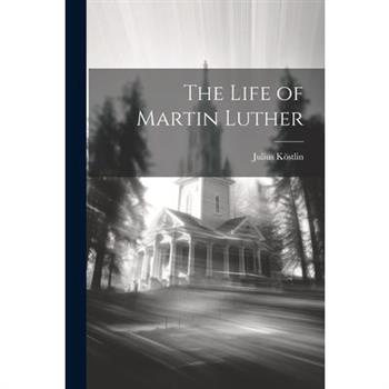 The Life of Martin Luther
