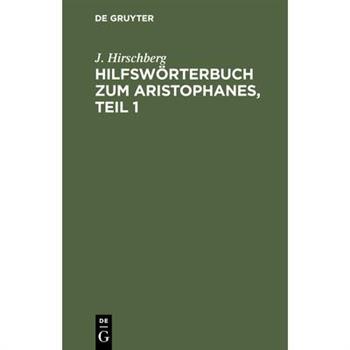 Hilfsw繹rterbuch Zum Aristophanes, Teil 1