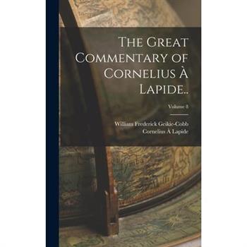 The Great Commentary of Cornelius ? Lapide..; Volume 8