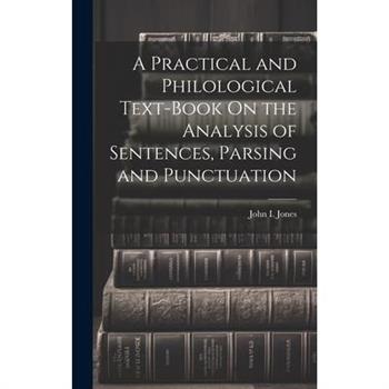A Practical and Philological Text-Book On the Analysis of Sentences, Parsing and Punctuation
