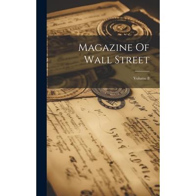 Magazine Of Wall Street; Volume 8