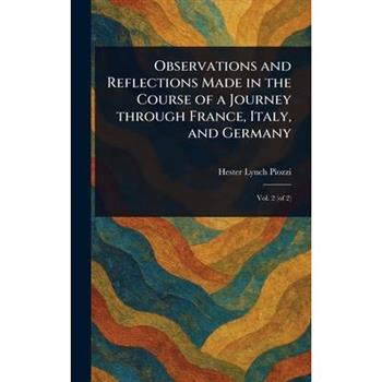 Observations and Reflections Made in the Course of a Journey Through France, Italy, and Germany
