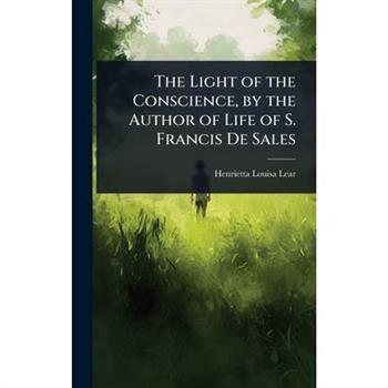 The Light of the Conscience, by the Author of Life of S. Francis De Sales