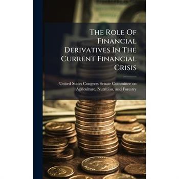 The Role Of Financial Derivatives In The Current Financial Crisis