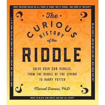 The Curious History of the RiddleTheCurious History of the RiddleSolve Over 250 Riddles f
