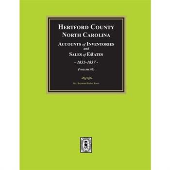 Hertford County, North Carolina Inventories and Sales of Estates, 1835-1837. (Volume #3)