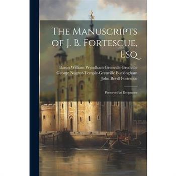 The Manuscripts of J. B. Fortescue, Esq