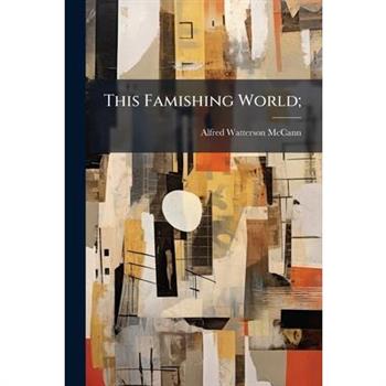 This Famishing World;