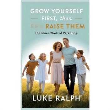 Grow Yourself First, Then Raise Them