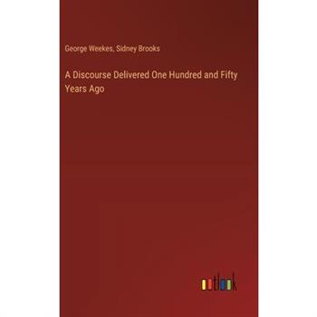 A Discourse Delivered One Hundred and Fifty Years Ago