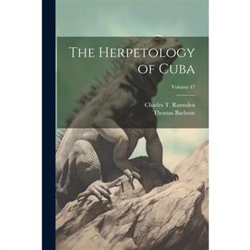 The Herpetology of Cuba; Volume 47