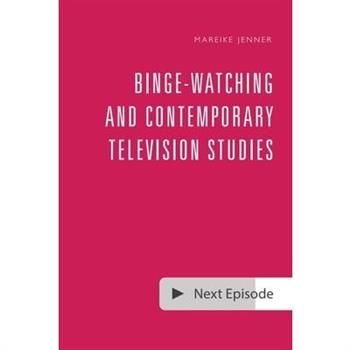 Binge-Watching and Contemporary Television Studies