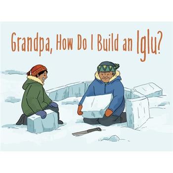 Grandpa, How Do I Build an Iglu?