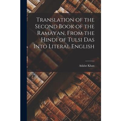 Translation of the Second Book of the Ramayan, From the Hindi of Tulsi Das Into Literal English
