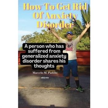 How To Get Rid Of Anxiety Disorder