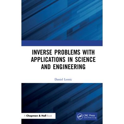 Inverse Problems with Applications in Science and Engineering