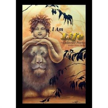 I Am Life Collected Poems