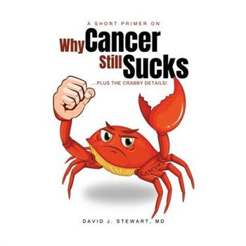 A Short Primer on Why Cancer Still Sucks