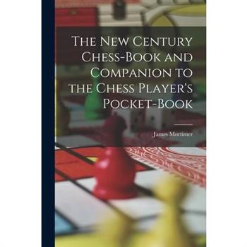 The New Century Chess-Book and Companion to the Chess Player's Pocket-Book