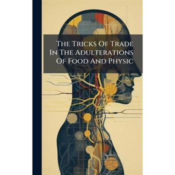 The Tricks Of Trade In The Adulterations Of Food And Physic