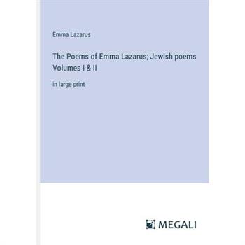 The Poems of Emma Lazarus; Jewish poems Volumes I & II