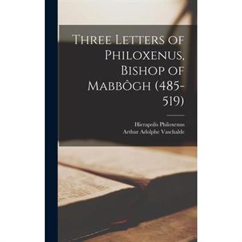 Three Letters of Philoxenus, Bishop of Mabb繫gh (485-519)