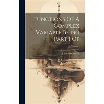Functions Of A Complex Variable Being Part I Of; Volume I