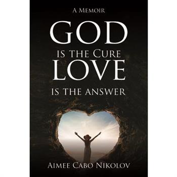 God Is the Cure, Love Is the Answer God Is the Cure, Love Is the Answer