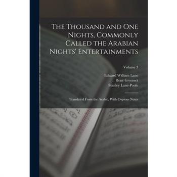 The Thousand and One Nights, Commonly Called the Arabian Nights' Entertainments; Translated From the Arabic, With Copious Notes; Volume 3