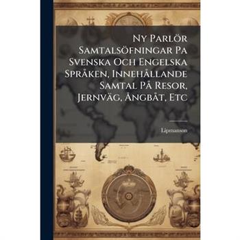 Ny Parl繹r Samtals繹fningar Pa Svenska Och Engelska Spr? ken, Inneh? llande Samtal P? Resor, Jernv瓣g, ?...ngb? t, Etc
