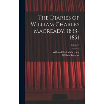 The Diaries of William Charles Macready, 1833-1851; Volume 1