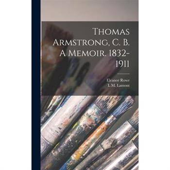 Thomas Armstrong, C. B. A Memoir. 1832-1911