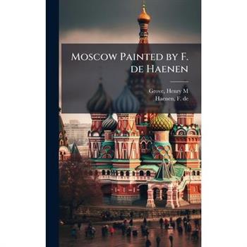 Moscow Painted by F. de Haenen