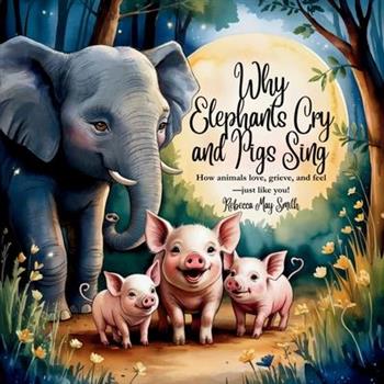 Why Elephants Cry and Pigs Sing
