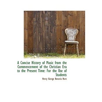 A Concise History of Music from the Commencement of the Christian Era to the Present Time