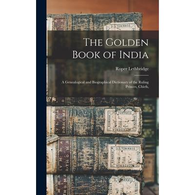 The Golden Book of India; a Genealogical and Biographical Dictionary of the Ruling Princes, Chiefs,