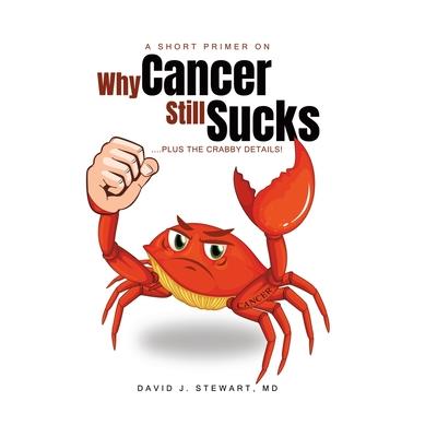 A Short Primer on Why Cancer Still Sucks