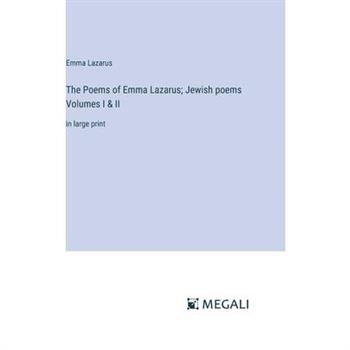 The Poems of Emma Lazarus; Jewish poems Volumes I & II