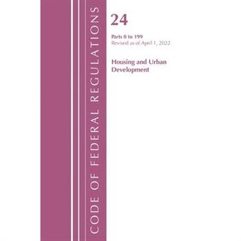 Code of Federal Regulations, Title 24 Housing and Urban Development 0-199, 2022