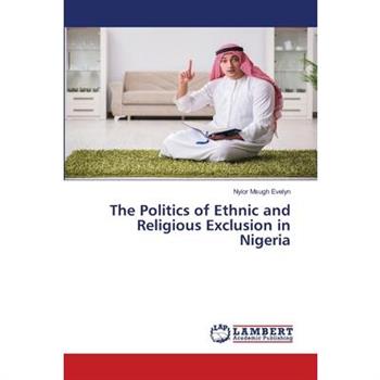 The Politics of Ethnic and Religious Exclusion in Nigeria