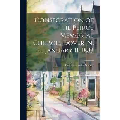 Consecration of the Peirce Memorial Church, Dover, N. H., January 11, 1883