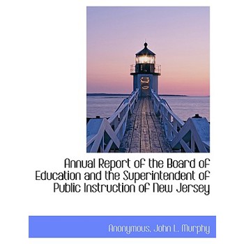 Annual Report of the Board of Education and the Superintendent of Public Instruction of New Jersey