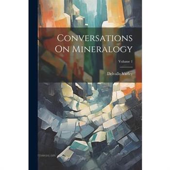 Conversations On Mineralogy; Volume 1