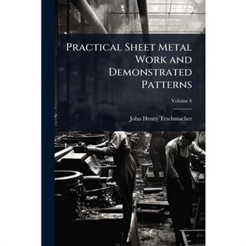 Practical Sheet Metal Work and Demonstrated Patterns