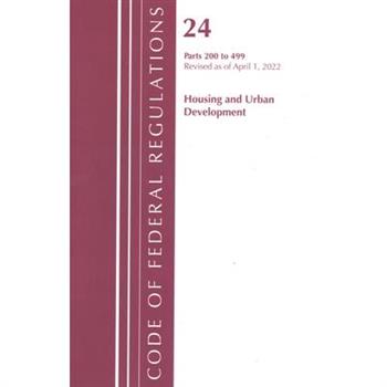 Code of Federal Regulations, Title 24 Housing and Urban Development 200 - 499, 2022