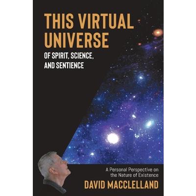 This Virtual Universe of Spirit, Science, and Sentience