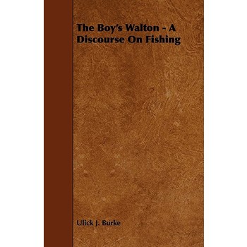 The Boy’s Walton - a Discourse on Fishing