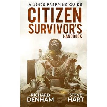 Citizen Survivor’s HandbookA 1940s Prepping Guide