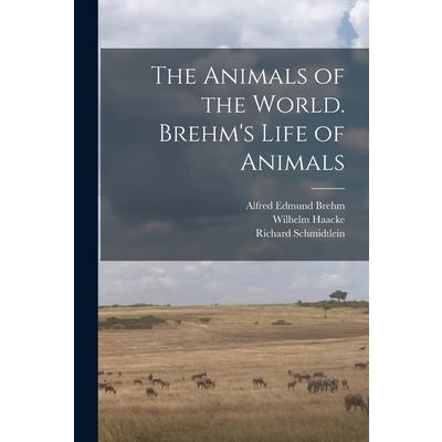 The Animals of the World. Brehm’s Life of Animals