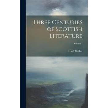 Three Centuries of Scottish Literature; Volume I